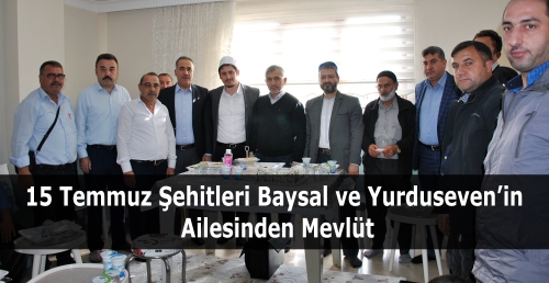 15 Temmuz Şehitleri Baysal ve Yurduseven’in Ailesinden Mevlüt