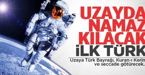 Uzayda namaz kılacak ilk Türk
