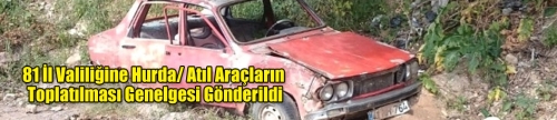 81 İl Valiliğine Hurda/ Atıl Araçların Toplatılması Genelgesi Gönderildi