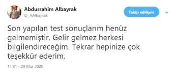 Abdurrahim Albayrak: "Son Yapılan Test Sonuçlarım Henüz Gelmemiştir"
