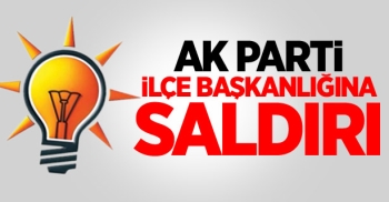 AK Parti İlçe Başkanlığına Saldırı