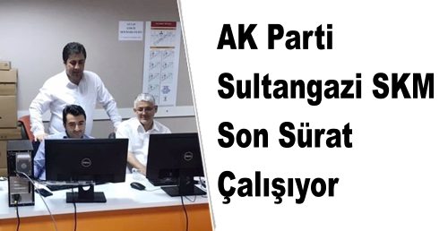 AK Parti Sultangazi SKM  Son Sürat Çalışıyor