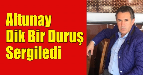 Altunay dik bir duruş sergiledi