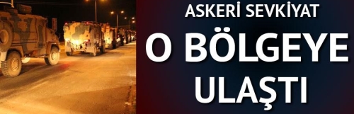 Askeri sevkiyat o bölgeye ulaştı