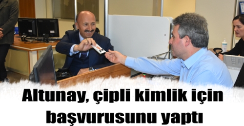 Başkan Altunay, çipli kimlik için başvurusunu yaptı
