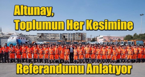 Başkan Altunay, toplumun her kesimine referandumu anlatıyor