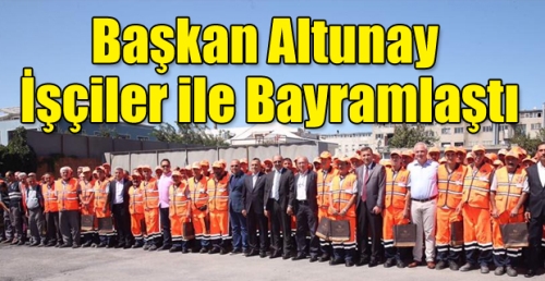 Başkan Altunay işçiler ile bayramlaştı