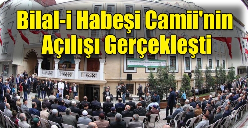 Bilal-i Habeşi Camii'nin açılışı gerçekleşti
