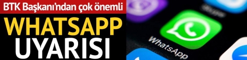 BTK Başkanı'ndan çok önemli WhatsApp uyarısı