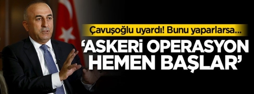 Çavuşoğlu uyardı! Bunu yaparlarsa...