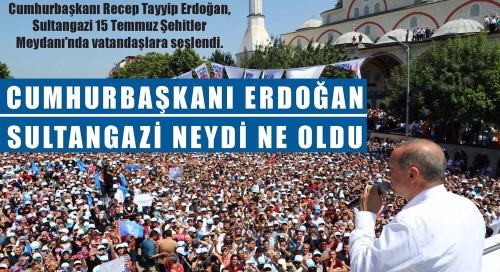CUMHURBAŞKANI ERDOĞAN   SULTANGAZİ NEYDİ NE OLDU 