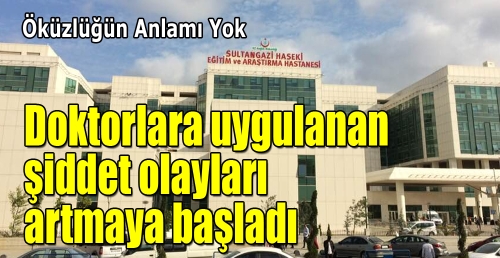 doktorlara uygulanan şiddet olayları artmaya başladı.