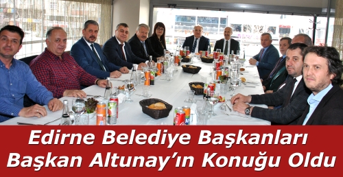 Edirne Belediye Başkanları, Başkan Altunay’ın Konuğu Oldu
