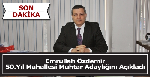 Emrullah Özdemir 50.Yıl Mahallesi Muhtar Adaylığını Açıkladı