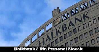Halkbank 2 bin personel alacak