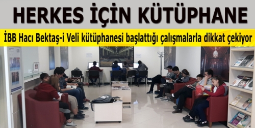 İBB Hacı Bektaş-i Veli kütüphanesi başlattığı çalışmalarla dikkat çekiyor