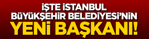 İBB'nin yeni başkanı belli oldu!