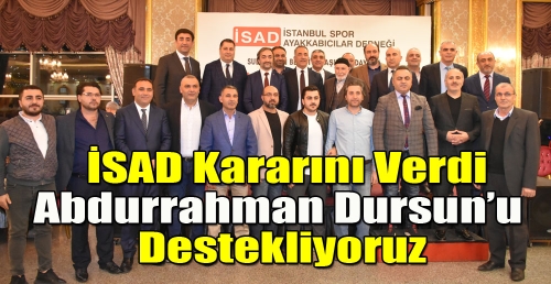 İSAD Kararını Verdi Abdurrahman Dursun’u  Destekliyoruz