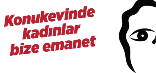 Kadın Konukevinde kadınlar bize emanet