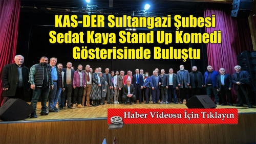 KAS-DER Sultangazi Şubesi Sedat Kaya Stand Up Komedi gösterisinde buluştu