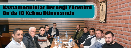 Kastamonulular Derneği Yönetimi On’da 10 Kebap Dünyasında