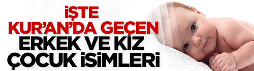 Kur'an'da geçen erkek ve kız çocuk isimleri... İsim koyma hakkında merak ettikleriniz