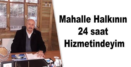 Mahalle halkının 24 saat hizmetindeyim