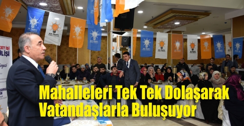 Mahalleleri Tek Tek Dolaşarak Vatandaşlarla Buluşuyor