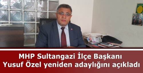 MHP Sultangazi İlçe Başkanı  Yusuf Özel yeniden adaylığını açıkladı