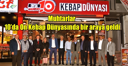 Muhtarlar 10’da On Kebap Dünyasında bir araya geldi