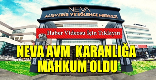 NEVA AVM KARANLIĞA  MAHKUM OLDU