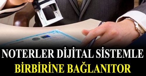 NOTERLER DİJİTAL SİSTEMLE BİRBİRİNE BAĞLANIYOR