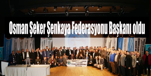 Osman Şeker Şenkaya Federasyonu Başkanı oldu.