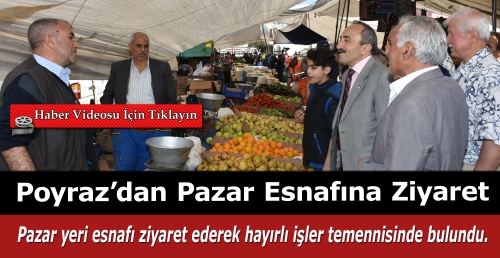 Poyraz’dan Pazar Esnafına Ziyaret