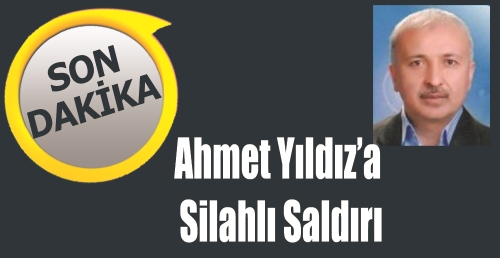 SON DAKİKA: Ahmet Yıldız'a silahlı saldırı
