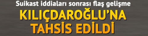 Son dakika: Suikast ihbarının ardından Kılıçdaroğlu'na zırhlı araç