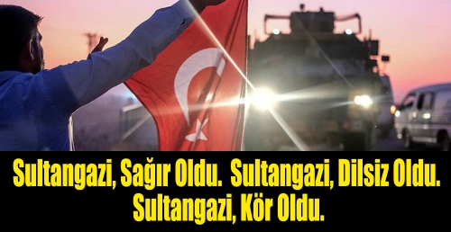 Sultangazi, sağır oldu. Sultangazi dilsiz oldu. Sultangazi kör oldu.