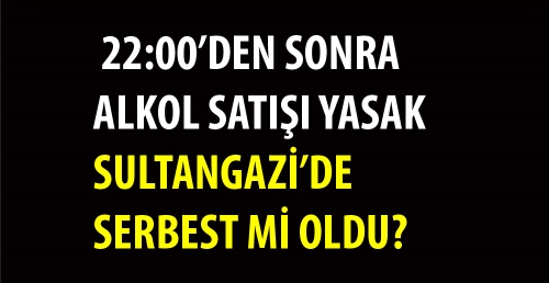 SULTANGAZİ’DE SERBEST Mİ OLDU?