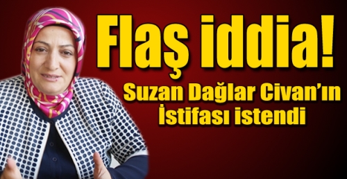 Suzan Dağlar Civan’ın istifası istenildiği iddia ediliyor
