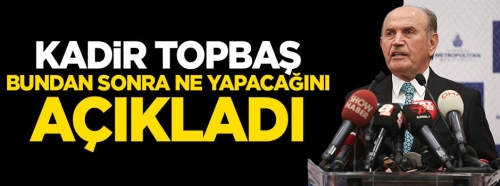 Topbaş bundan sonra ne yapacağını açıkladı