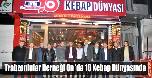 Trabzonlular Derneği On ’da 10 Kebap Dünyasında