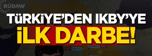 Türkiye'den IKBY'ye ilk darbe!