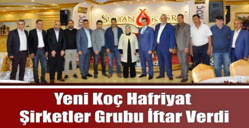 Yeni Koç Hafriyat Şirketler Grubu İftar Verdi