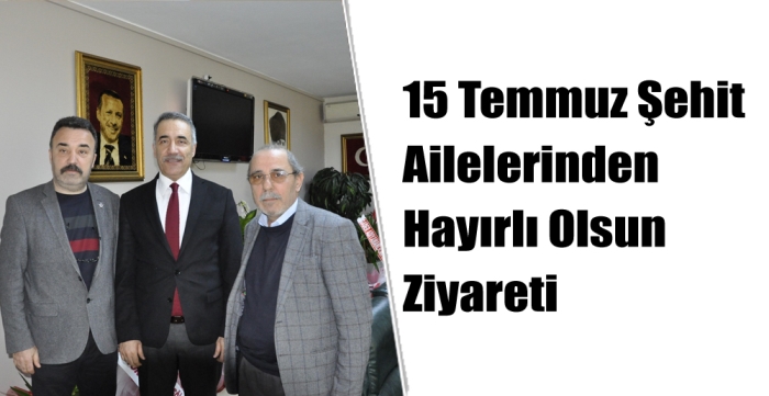 15 Temmuz Şehit Ailelerinden Hayırlı Olsun Ziyareti 