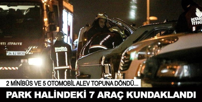 7 araç kundaklandı