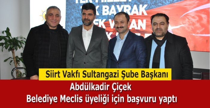 Abdülkadir Çiçek Belediye Meclis üyeliği için başvuru yaptı