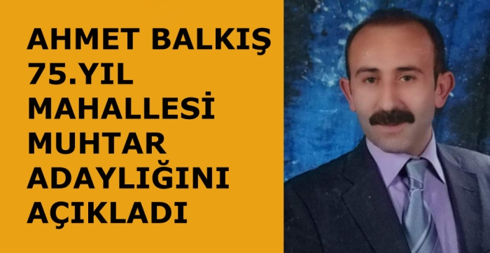 Ahmet Balkış, Muhtar adaylığını açıkladı