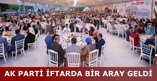 AK PARTİ İFTARDA BİR ARAY GELDİ