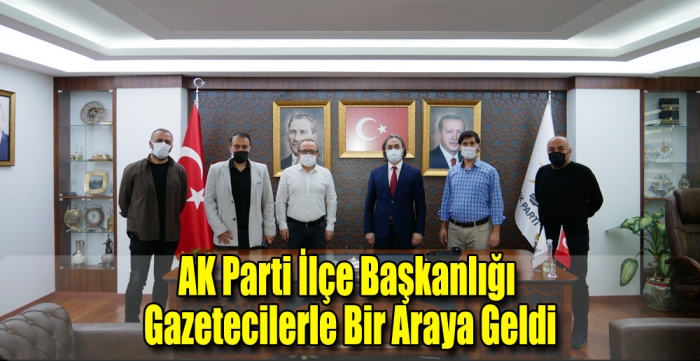 AK Parti İlçe Başkanlığı gazetecilerle buluştu