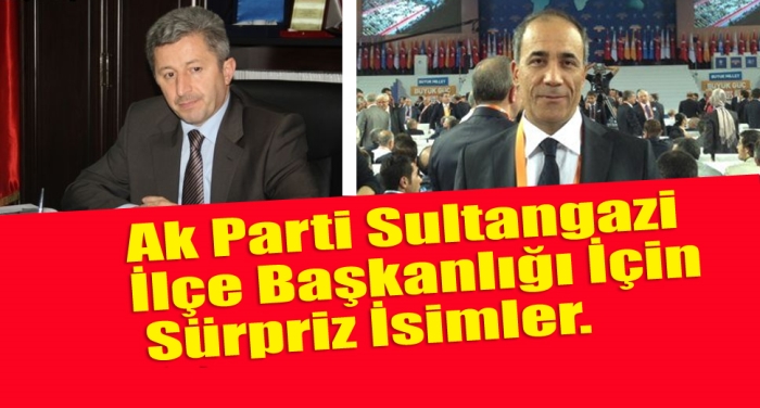 Ak Parti Sultangazi İlçe Başkanlığı İçin Sürpriz İsimler